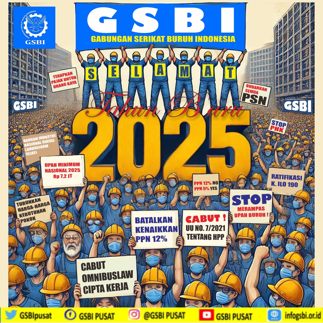 Selamat datang  2025
Persiapkan tenaga dan pikiran kita, untuk memperkuat persatuan rakyat, dan menentang setiap eksploitasi tenaga kerja, perampasan Upah, Tanah, Kerja dibawah rezim pewaris Jokowi.

#gsbivaksentral
#gsbimilitan
#batalkanPPN12%
#cabutomnibuslawciptakerja