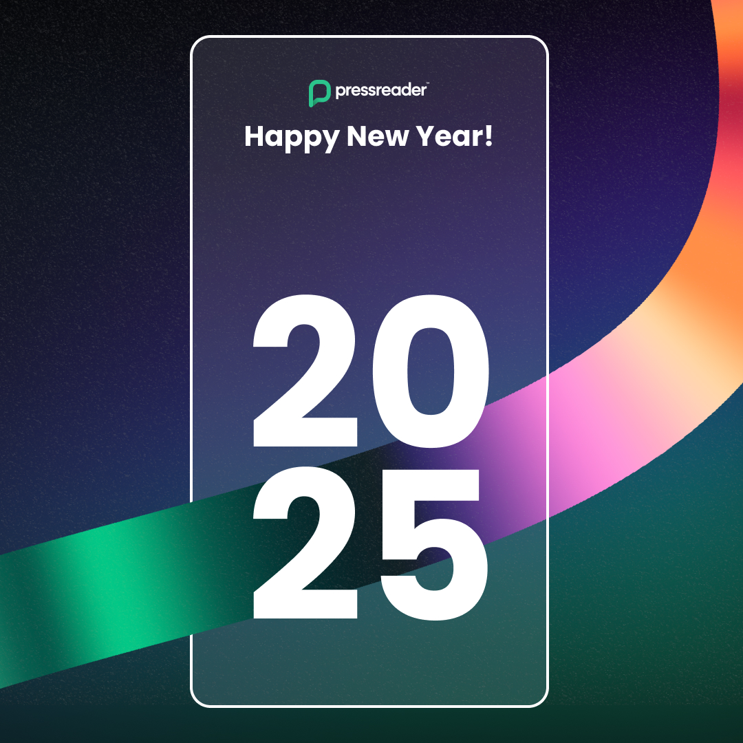 Happy New Year from PressReader!

As we turn the page to a fresh chapter in 2025, we want to thank you for a year of discovering stories and staying connected with the world around us. We are incredibly grateful for our readers, partners and supporters who make everything we do