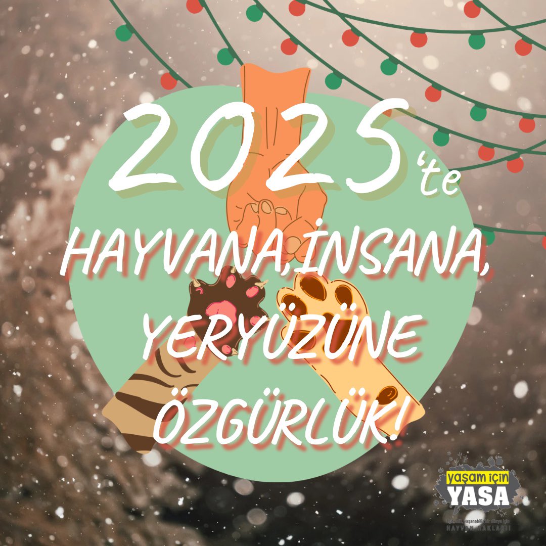 Yaşam İçin Yasa dostları, hayvan hakları, insan hakları, çevre ve iklim  mücadelesine omuz verenler; 2025 yılı eşit, adil, yaşanabilir bir dünya olsun, yaşasın bütünleşik mücadelemiz ✊🏽

2025’te daha da güçlü haykıralım:

Hayvana, insana, yeryüzüne özgürlük ☮️🕊️
