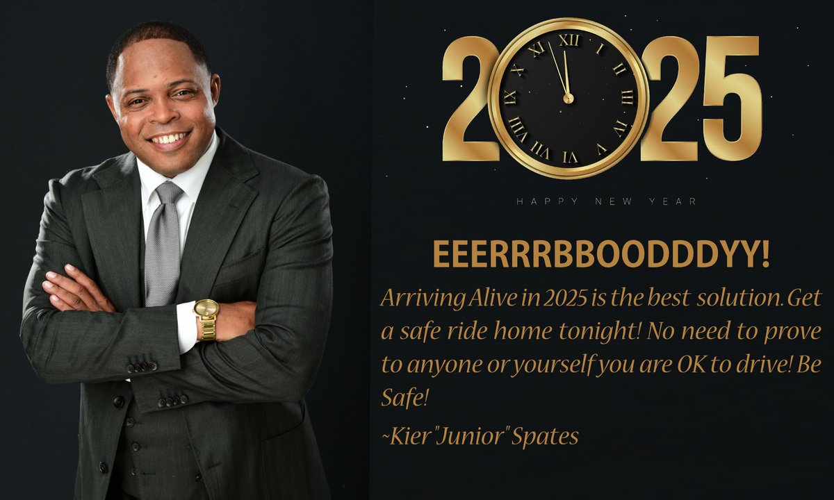 Happy New Year!
Arriving Alive in 2025 is the best  solution. Get a safe ride home tonight! No need to prove to anyone or yourself you are OK to drive! Be Safe!
~Kier "Junior" Spates