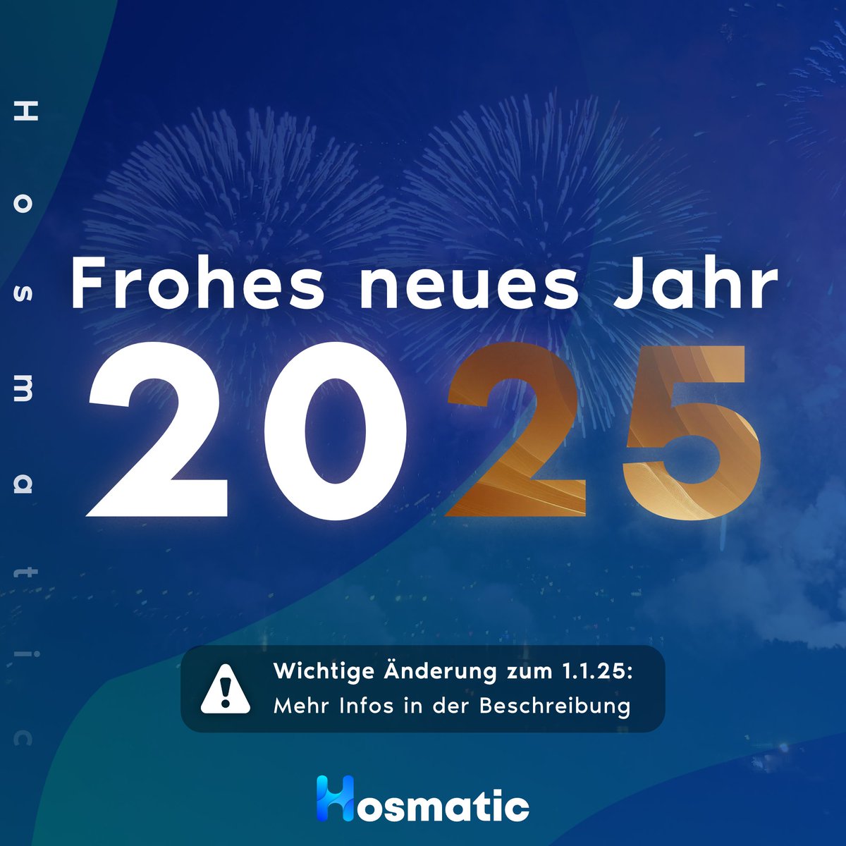 Hosmatic wünscht euch ein frohes neues Jahr 2025! 🎆

Wir bedanken uns für die Treue und das Vertrauen in diesem Jahr.

Wichtige Information:
Mit dem Jahreswechsel findet auch der Eigentümerwechsel statt, alle Informationen dazu habt ihr per Mail erhalten.