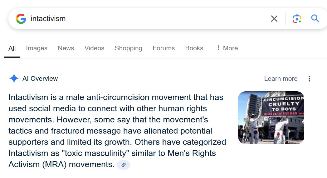 TheGuardianAn15's tweet image. Looks like Google-AI is missing some brain cells.

Truth: #Intactivism is the radical idea that the Right to an intact body is for ALL, regardless of gender.

The AI definition reads like toxic misandry. 

Who is in charge? See ALT for more!
