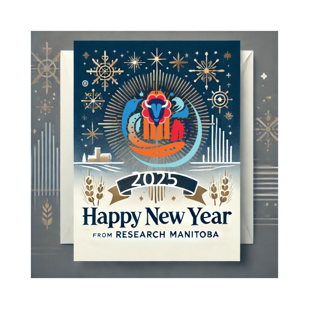 ✨🎉 Happy New Year 2025! 🎉✨

As we step into a new year, we’re filled with excitement for the discoveries, innovations, and collaborations that lie ahead. At Research Manitoba, we remain committed to supporting groundbreaking research and fostering innovation that benefits all