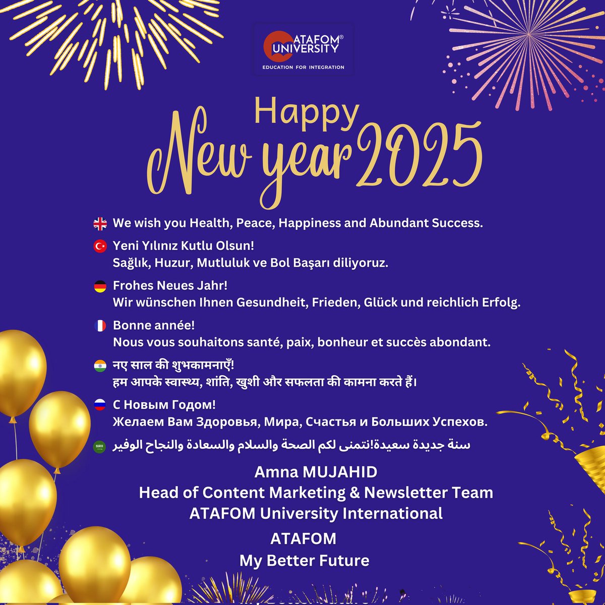 ATAFOMUni's tweet image. ✨ Cheers to a bright and successful 2025! 🎆

At ATAFOM University, we celebrate diversity and unity, sending heartfelt wishes for health, happiness, and prosperity in every language. 🌍

#NewYear2025 #ATAFOMUniversity #EducationForIntegration #GlobalHarmony #MyBetterFuture