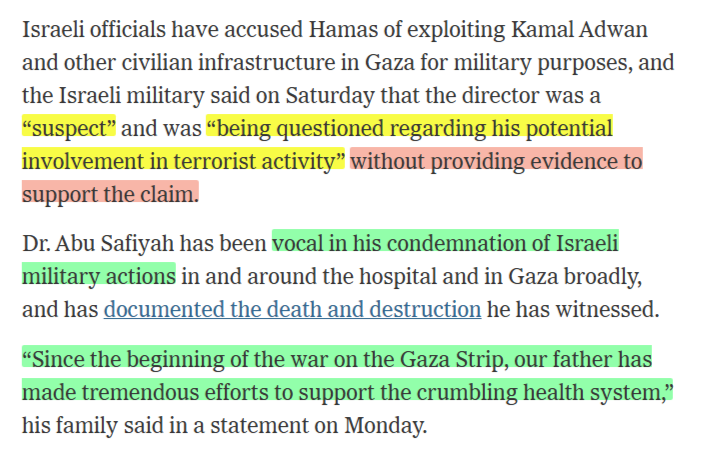 elderofziyon's tweet photo. Here's a perfect example of how  the @NYTimes treats Hamas statements with far more respect than anything Israeli officials say. It casts aspersions on everything the @IDF  says and has no such skepticism on Hamas claims.

I've never seen so many scare quotes in such a short section of any news article. Many of them are unnecessary, but all of them give the impression that nothing the Israeli army says can be trusted. 

Not only that, but the IDF is asked to comment on every ridiculous Hamas claim but Hamas is not asked to do the same for IDF statements. 

Furthermore, the NYT takes pains to say that the IDF statements have not been verified, but does not say anything like that for Hamas' lies. The burden of proof is for only one side. And that proof is never enough. 

And the NYT knows that Hamas is lying.  Because every day Hamas claims to have killed multiple IDF soldiers, yet there are never any funerals for these  fictional fallen. (Hamas claims, of course, that Israel hides the deaths, as if that is possible in a country where everyone is two degrees of separation from everyone else.) 

The net effect is that the rapist murderers of Hamas who have been lying from the first day of the war, claiming no rapes and no attacks of civilians, are given more credibility that a professional army that has a track record of not only carefully framing its statements but also of admitting mistakes. 

Now look at the second section. Israel's claims about terrorists at Kamal Adwan hospital are again treated as presumed lies, and the director of the hospital Dr.  Hussam Abu Safyia is confirmed to be a wonderful person by his family.

However, as @EFischberger shows, Kamal Adwan is a military hospital and its director is a colonel in Hamas. https://t.co/8cX1SmKHxP

And he also spreads absurd lies. In August, Safyia claimed Israel was engaged in "germ warfare."   https://t.co/xApuJORbmg

The @NYTimes, which once published an op-ed from that same doctor, never reports the crazy claims by Hamas and their members that are obvious lies. The Times cannot be unaware of them: they are actively  hiding Hamas lies from their readers (e.g., "Israel stole organs from dead bodies they dug up")  to make Hamas appear more believable than Israeli Jews are.

This is not journalism. This is not truth-telling. Treating them exactly equally would be enough of an insult to journalism; giving Hamas far more credibility than Israelis evokes age old tropes of the untrustworthy, underhanded Jew. In this case, the Jews are considered less believable than terrorists who have published easily refutable lies from the beginning.

How is this not antisemitic?

The reporter, Ephrat Linvi @el72champs, claims "I try to understand issues from multiple angles and to be fair and accurate." I don't know how much of this article was her voice and how much was edited by her bosses, but there is no way that anyone can consider this "fair and accurate."