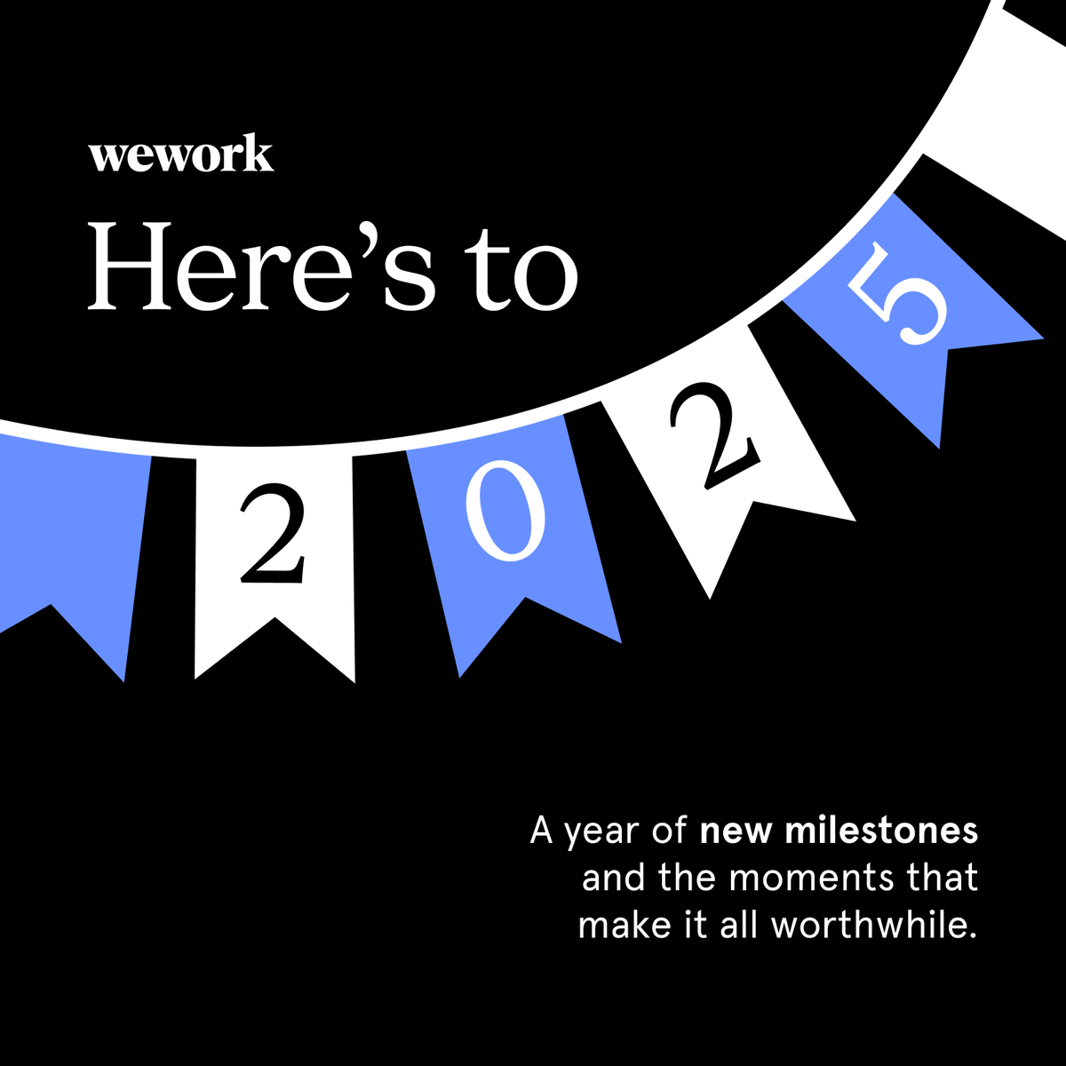 May 2025 bring you new opportunities, unforgettable successes and cherished moments with those who matter most. 
Happy New Year from all of us at WeWork India!