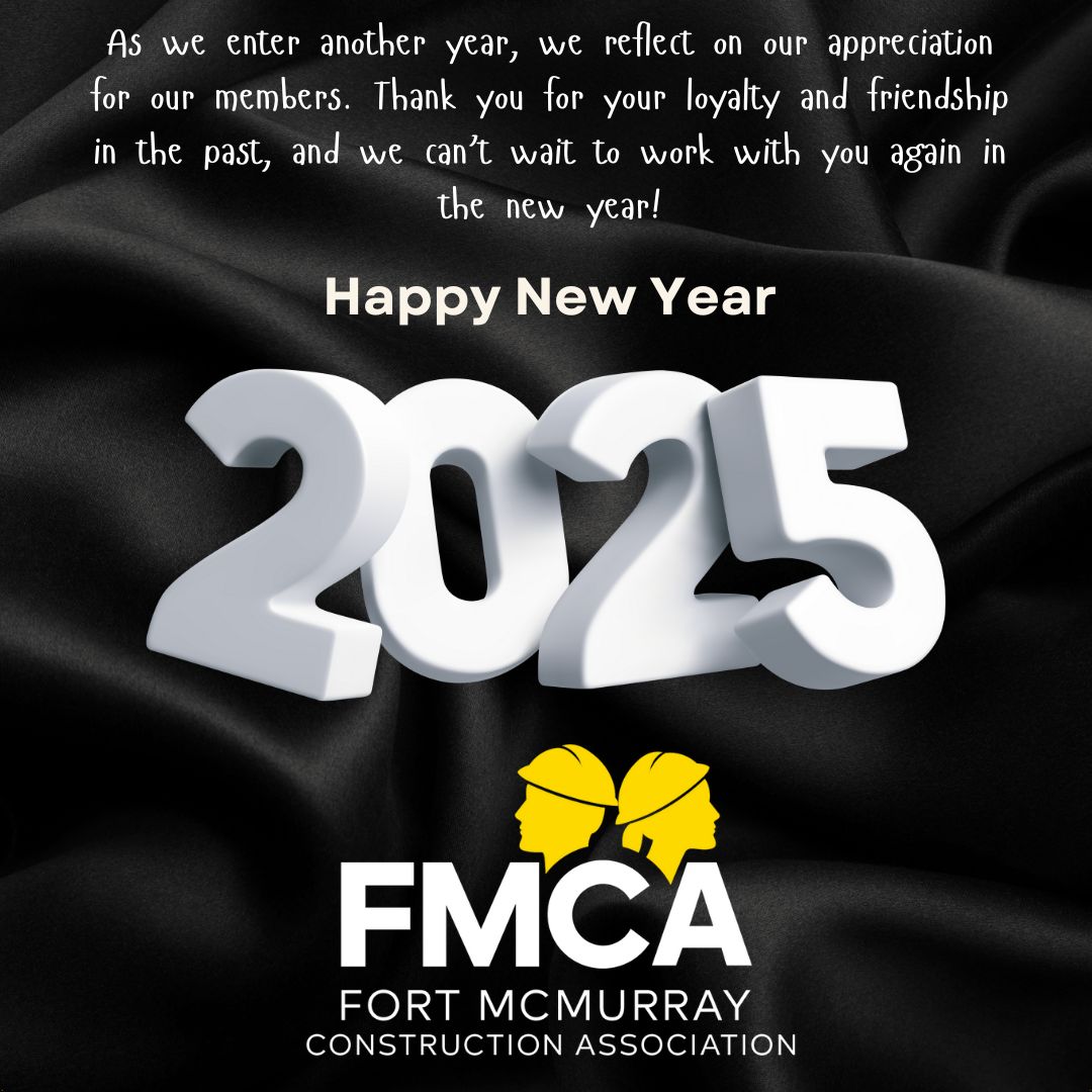 On behalf of the staff and Board of Directors of the Fort McMurray Construction Association, we wish you a Happy New Year.