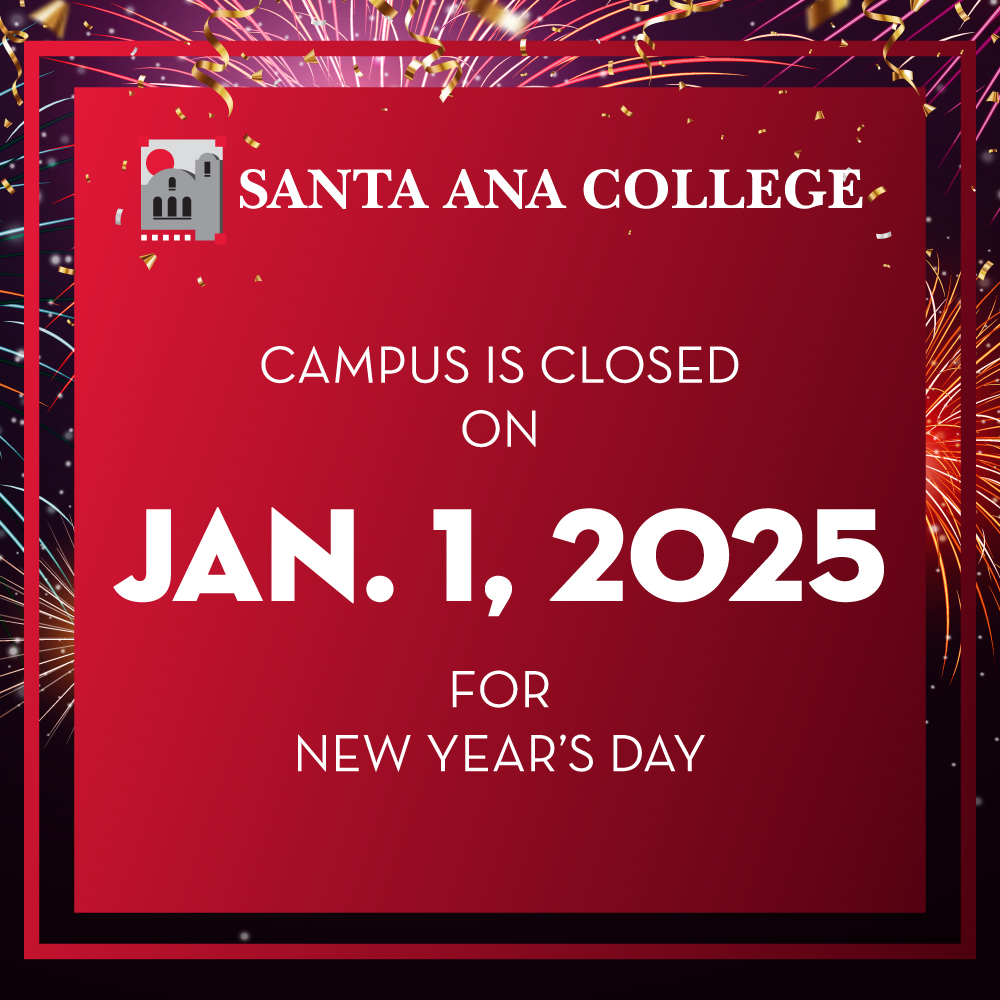 Happy New Years from Santa Ana College. A reminder that campus is closed for New Years Day.
