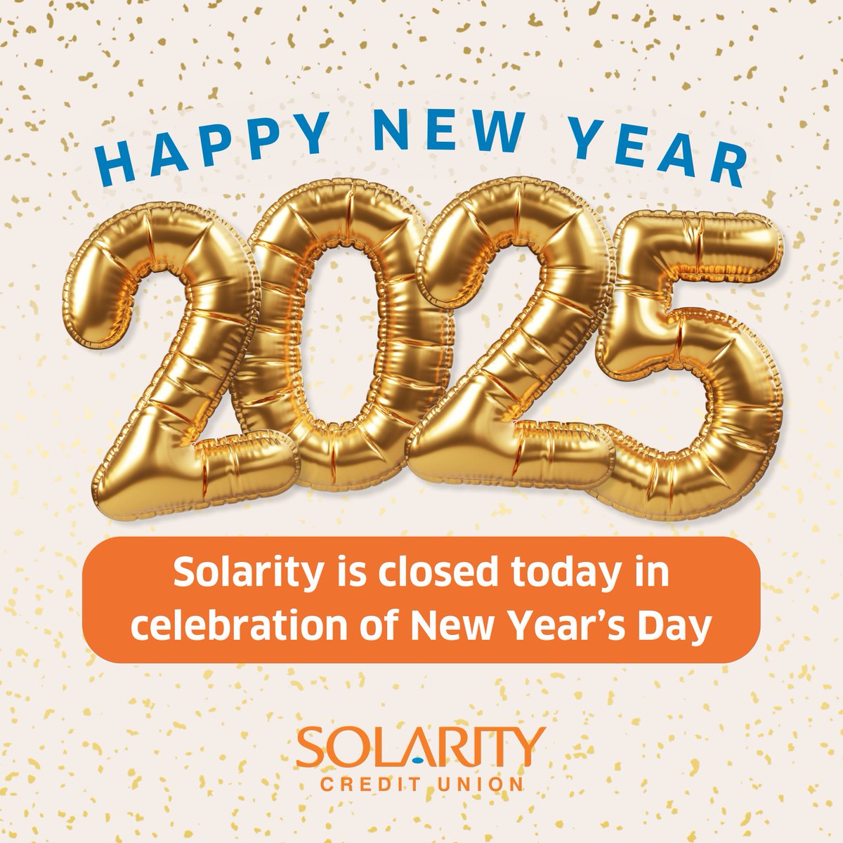 🌟 Happy New Year! 🌟
Just a quick reminder: Solarity is closed today for New Year's Day celebrations! 🎉 Access your accounts hassle-free with online and mobile banking. Learn more: tinyurl.com/yc36yc5b 💻✨