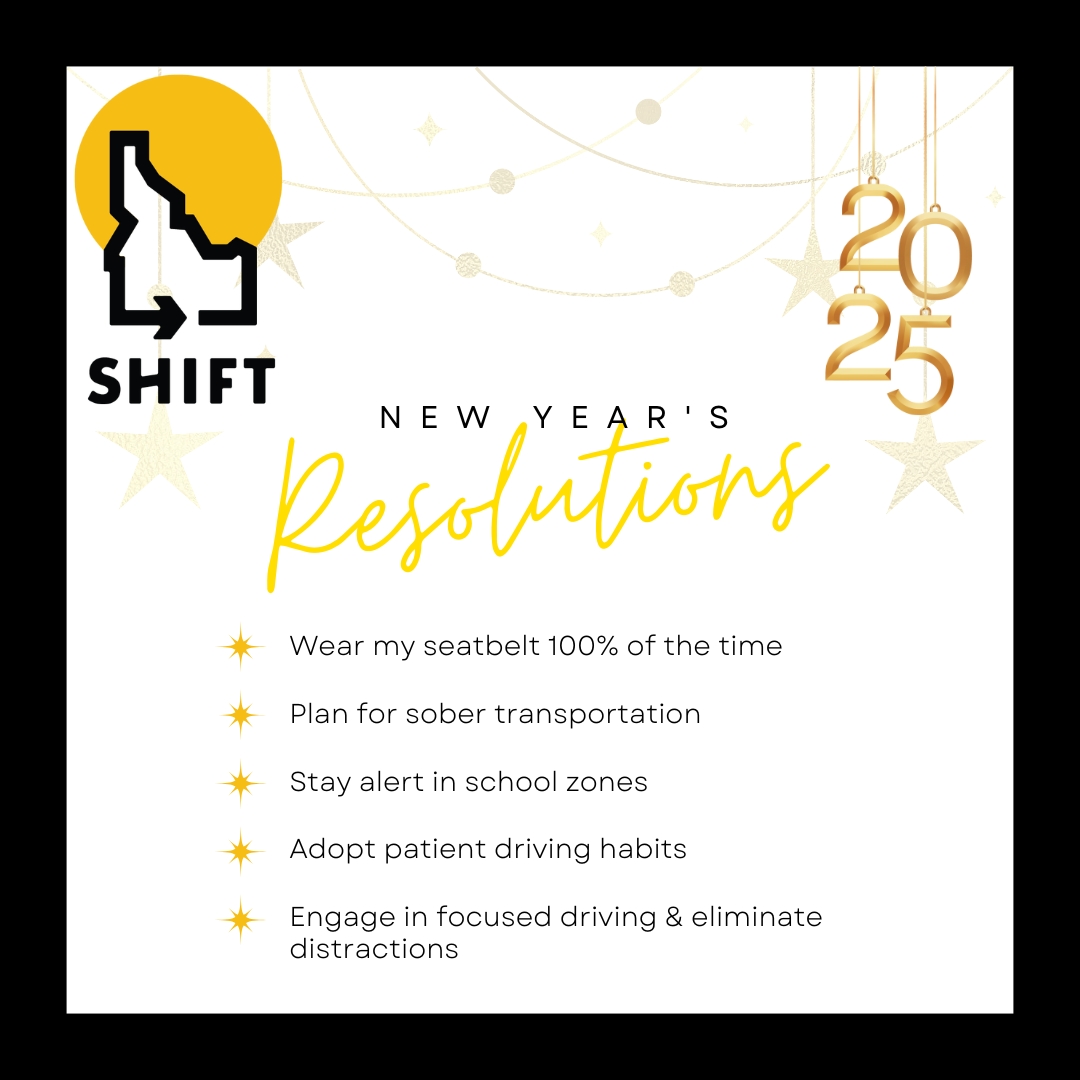 Start 2025 on the right track with these safe driving resolutions! Let’s commit to making our roads safer—one mindful habit at a time. #ShiftIdaho #NewYearsResolutions #DriveSafe #2025Goals