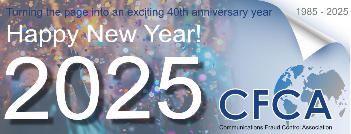 Wishing all our members, sponsors, industry partners Happy New Year! 🥳 
2025 is our 40th year &amp; we will celebrate &amp; recognize our achievements in collaborative #fraudfighting across multiple industries. 2025 will be an exciting year!

#GoToKnow #TelecomFraud #FraudFighting