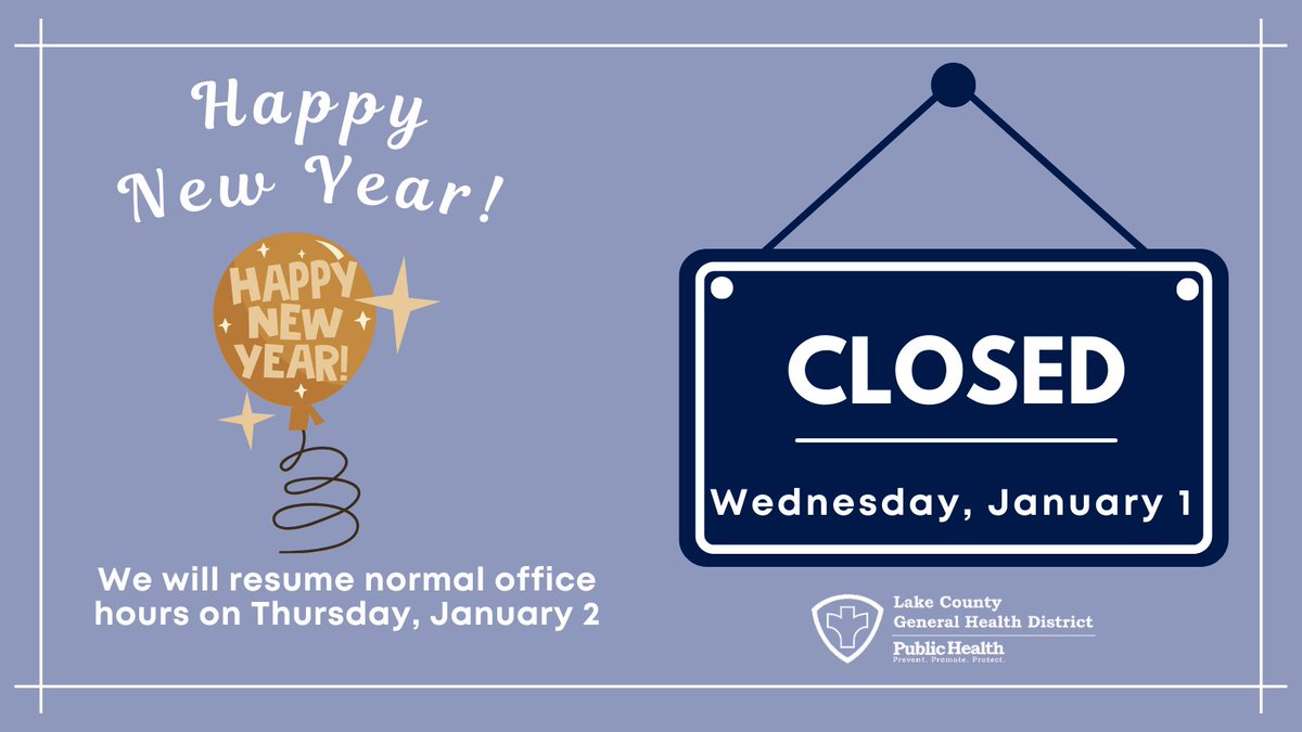 Happy New Year! Lake County General Health District is closed today, Wednesday, January 1 for New Year's Day. We will reopen on Thursday, January 2 at 8 a.m.