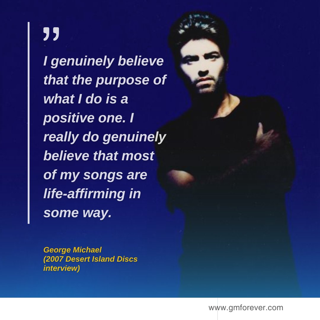 "I genuinely believe that the purpose of what I do is a positive one. Most of my songs are life-affirming in some way." - George Michael

As we reflect on his incredible legacy, let’s celebrate the positivity and hope George infused into his music.  Read the full transcript of