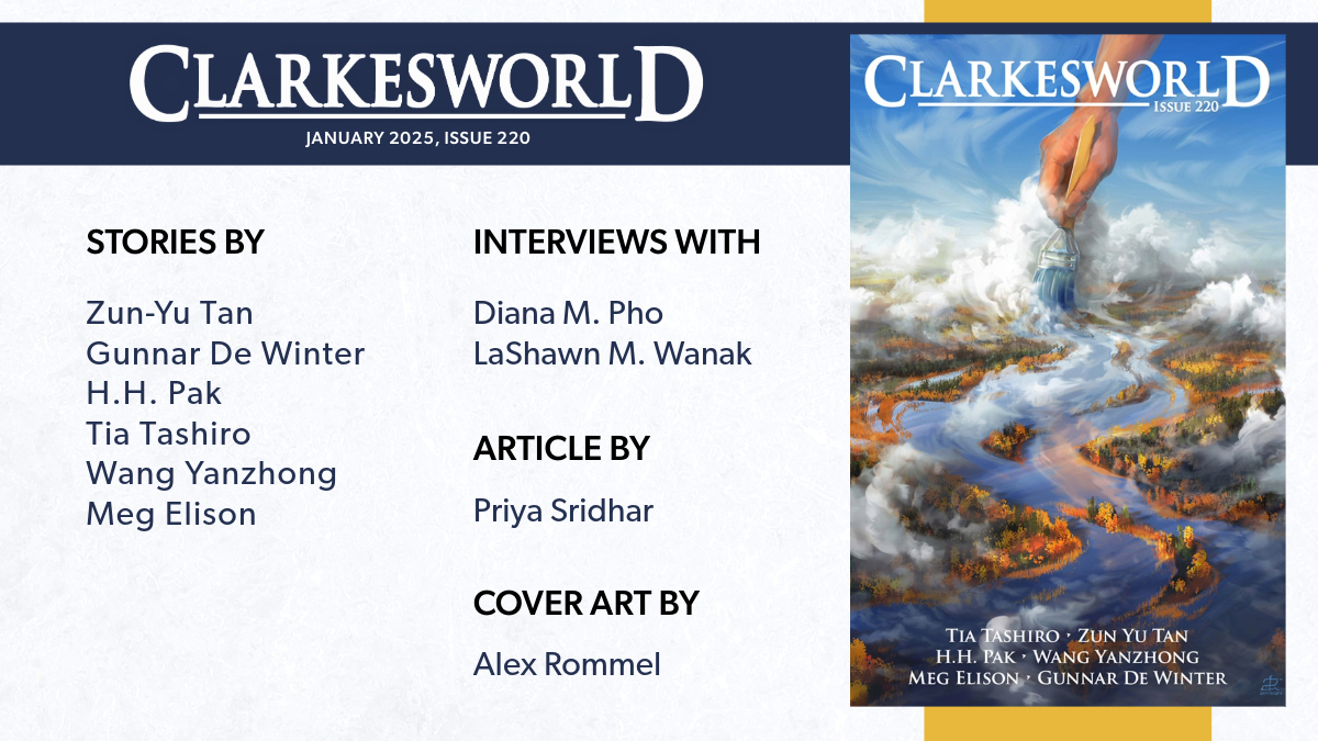 Our January 2025 issue is now online and features original stories by Zun-Yu Tan, Gunnar De Winter, H.H. Pak, Tia Tashiro, Wang Yanzhong, and Meg Elison.
Online at:
clarkesworldmagazine.com/issue_220
Subscribe at:
clarkesworldmagazine.com/subscribe/