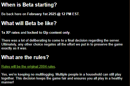 Pretty excited about 2004Scape😁

Now: Alpha2.0
= F2P 10x xp

Jan 27: Alpha3.0
= p2p (maybe xp boost or cheats)

Feb 1: Beta
= F2P content w/ active moderation. Same game rules as in 2004.
Made progress is saved.

Apr/May: May 2004 P2P content

&amp; 1 update at a time til 05scape