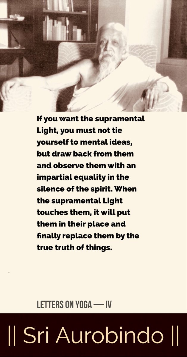 If you want the supramental Light, you must not tie yourself to mental ideas, but draw back from them and observe them with an impartial equality in the silence of the spirit.

#SriAurobindo #IntegralYoga #Consciousness