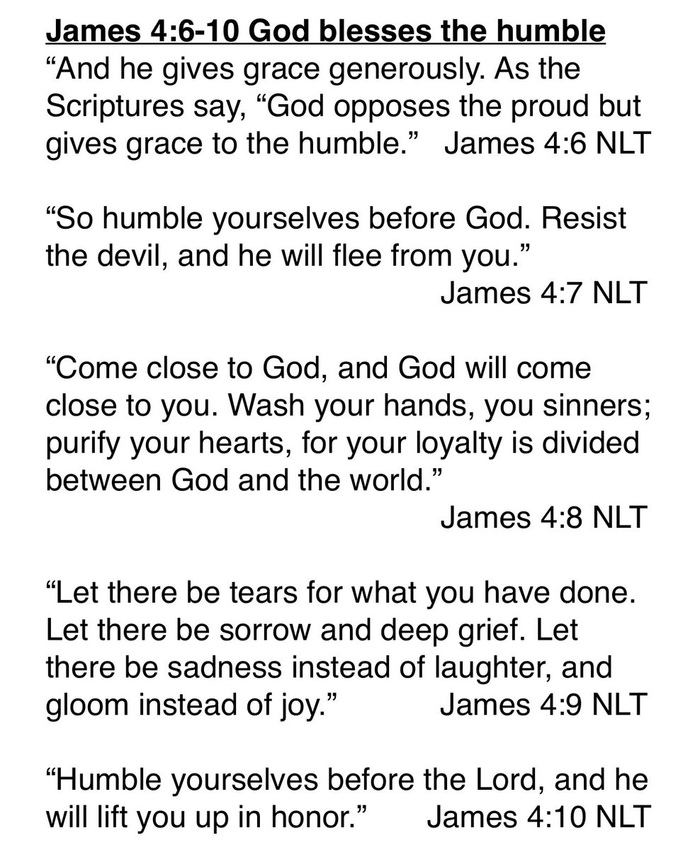 After addressing coveting, envy and jealousy James hits another product of  our sinful human nature. In Chapter 4 vs 6 he says God will give us grace if we’re humble but He hates pride. And James equates pride with Satan. In vs 7 he tells us to humble ourselves before God. How?