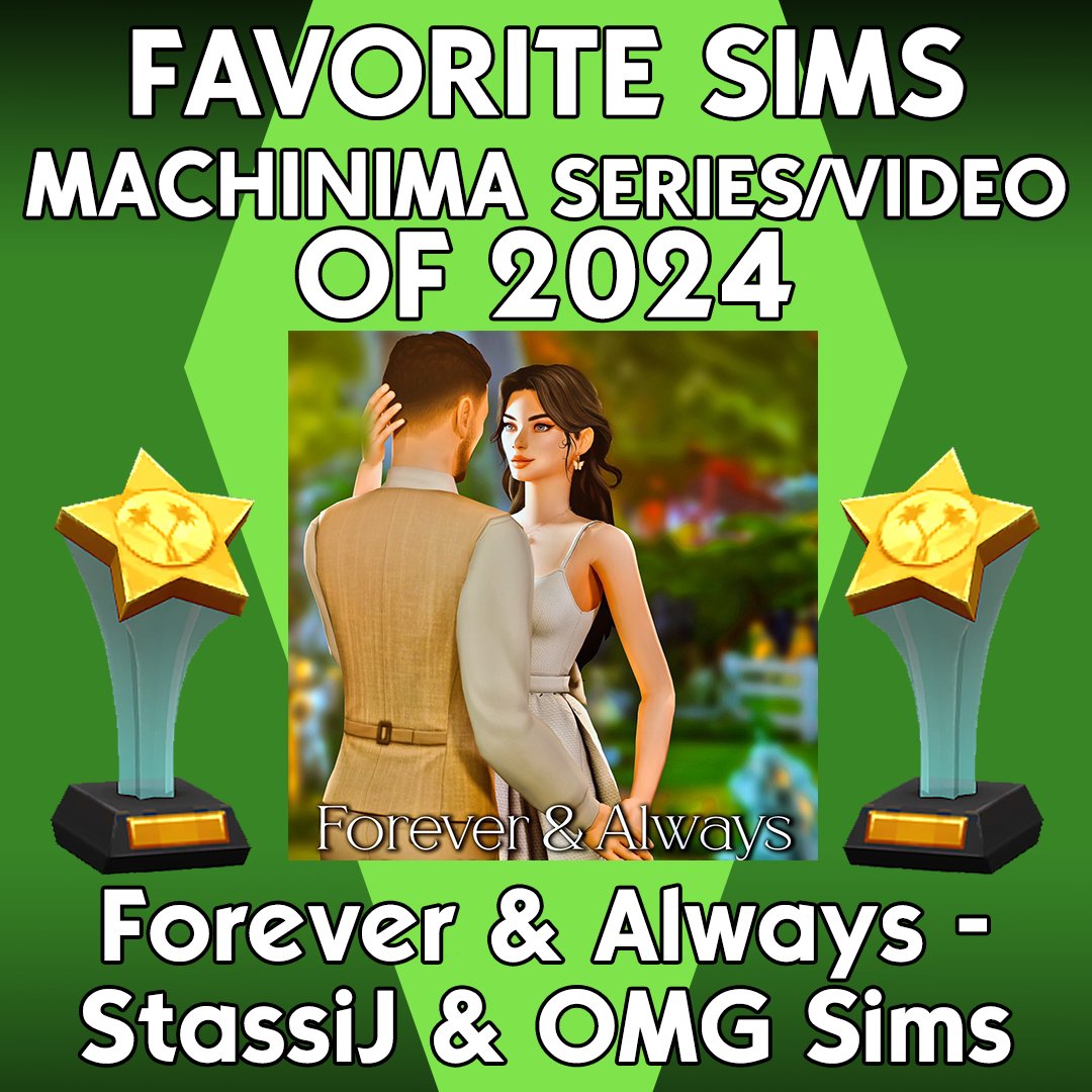 FAVORITE SIMS MACHINIMA SERIES/VIDEO OF 2024: Forever &amp; Always by <a href="/omg_sims/">omg sims</a> and <a href="/Stassijsims4/">StassiJSims4</a>