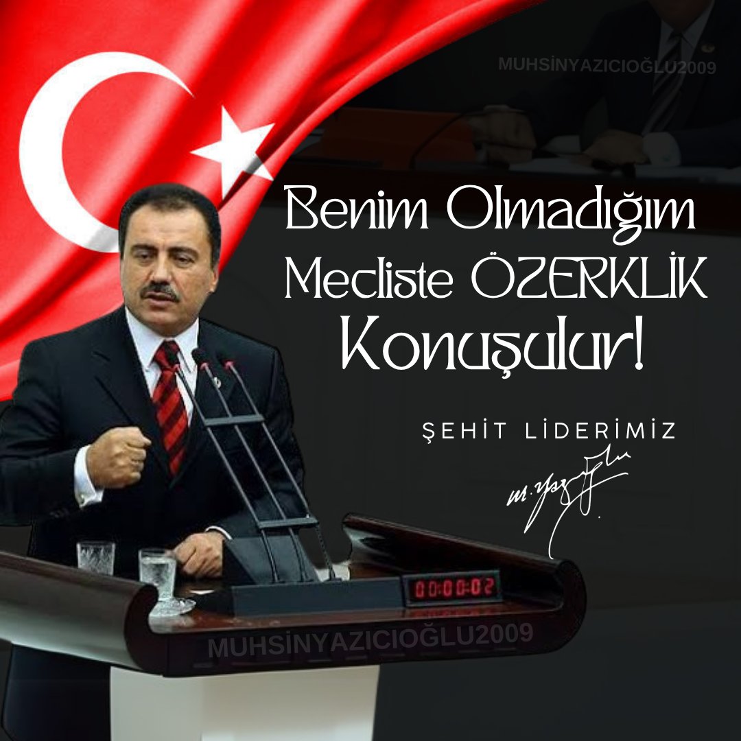Benim Olmadığım Mecliste ÖZERKLİK konuşulur.

- Şehit Liderimiz Muhsin Yazıcıoğlu