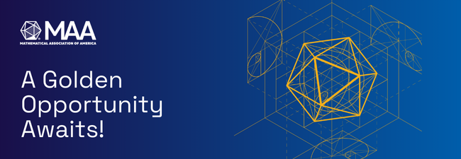Happy New Year! Your support has helped the Mathematical Association of America build a vibrant, inclusive mathematical community. Let’s continue to make 2025 a year of growth and opportunity. Donate today to keep the momentum going: [maa.org/donate]
