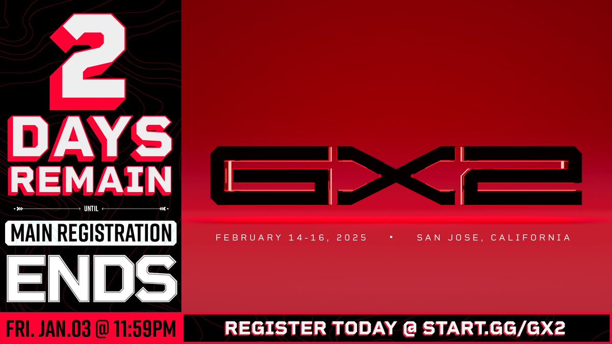 JUST 2 DAYS REMAIN UNTIL MAIN REG ENDS AND LATE REG BEGINS!

register today @ start.gg/gx2