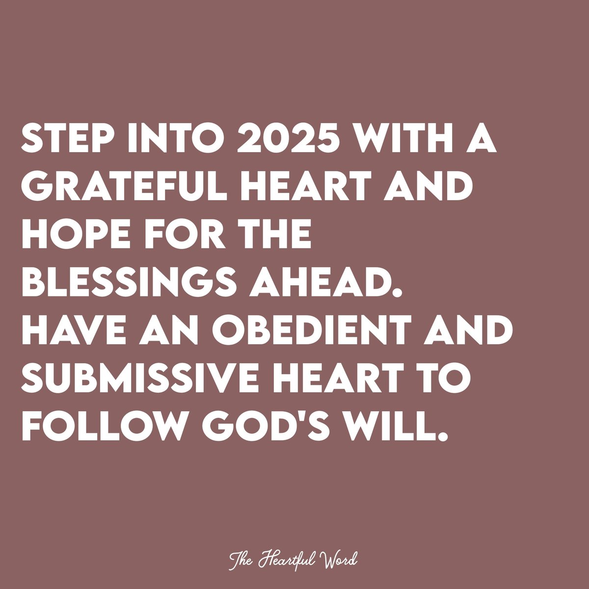 TheHeartfulWord's tweet photo. Step into 2025 with a grateful heart and hope for the blessings ahead. Have an obedient and submissive heart to follow God's will. https://t.co/qKNYhLiSRQ