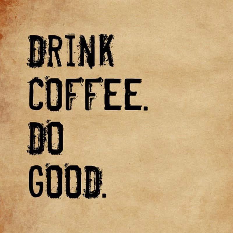 #DrinkCoffeeDoGood #DrinkCoffeeEarlyAndOften #WeTestCoffee