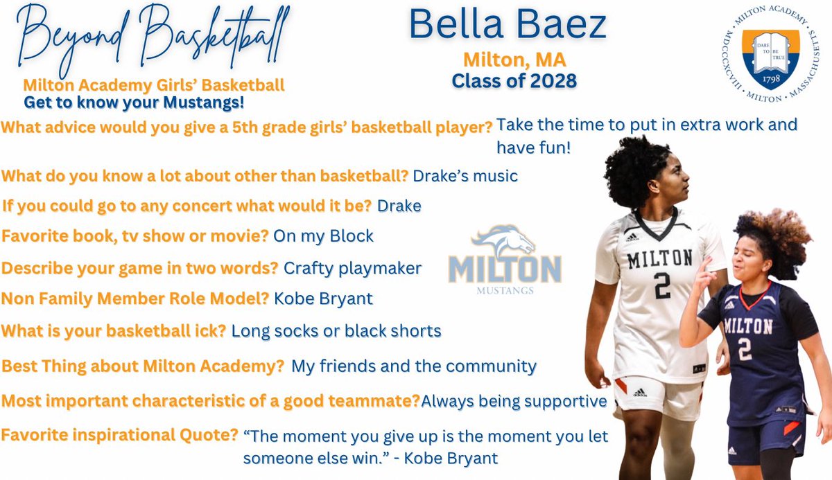 Beyond Basketball
Milton Academy Girls’ Basketball
Get to know your Mustangs!

Bella Baez
Milton, MA
Class of 2028
#2
Guard

#MustangsRising #BeyondBasketball #CompleteStudentAthletes #CraftyPlaymaker #GetReadyHereWeCome