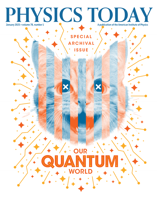 Although it’s natural to think of our world classically, quantum mechanics is all around us, and early debates about quantum theory, epitomized by Schrödinger’s cat, have morphed into real-world quantum applications. In our special January issue, we present articles from the