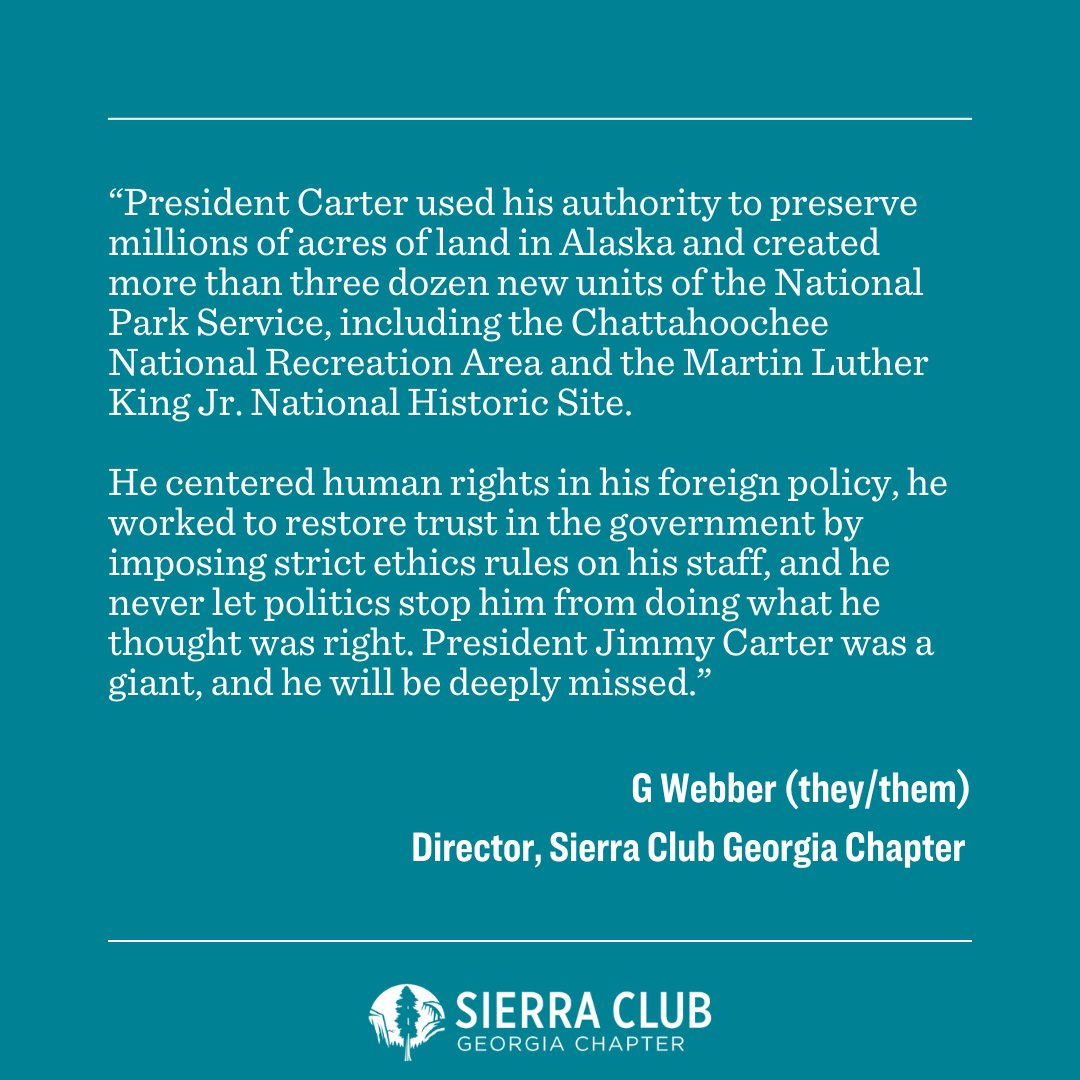 Sierra Club Georgia Chapter (@gasierraclub) on Twitter photo The Sierra Club Georgia Chapter joins all those in Georgia in celebrating the life of former President Jimmy Carter, a native Georgian who passed away on December 29 at age 100. <a href="/gasierraclub/">Sierra Club Georgia Chapter</a> Director G Webber (they/them) released this statement on President Carterās passing. The Sierra Club Georgia Chapter joins all those in Georgia in celebrating the life of former President Jimmy Carter, a native Georgian who passed away on December 29 at age 100. <a href="/gasierraclub/">Sierra Club Georgia Chapter</a> Director G Webber (they/them) released this statement on President Carterās passing.
