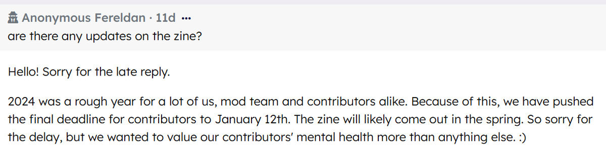 Retrospring: 
Q: are there any updates on the zine?

A: Hello! Sorry for the late reply.
2024 was a rough year for a lot of us, mod team and contributors alike. Because of this, we… retrospring.net/@alistairzine/…