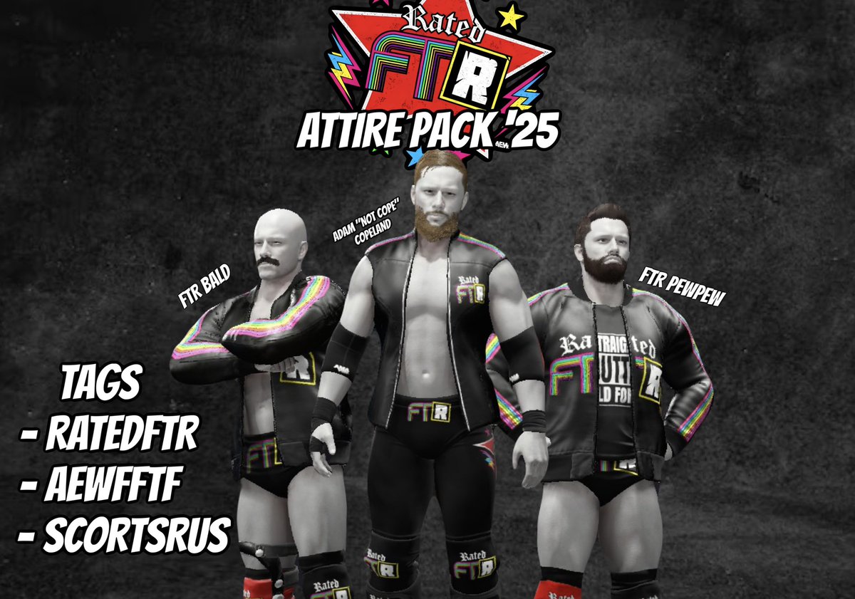 ScortsRus's tweet photo. NEW UPLOAD!
RATED FTR ATTIRE PACK '25
JUST IMPORT THESE ONTO YOUR CURRENT FTR AND COPE CAWS
TAGS
- RATEDFTR
- AEWFFTF
- SCORTSRUS
@WhatsTheStatus @HaangEmHiigh @MyNamesDEADMAN @Bhangra94877286
@WWEgames @AEW
#RatedFTR #FightFortheFallen https://t.co/VupmOeuzeg