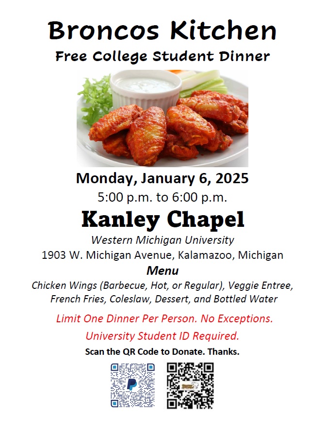 <a href="/BroncosKitchen/">Broncos Kitchen</a> serves a free chicken wing dinner from 5 to 6 p.m. on Monday, January 6th, at Kanley Chapel on the Western Michigan University campus. Open to all enrolled college students with a valid university ID. Spouses and children are welcome to attend. RT