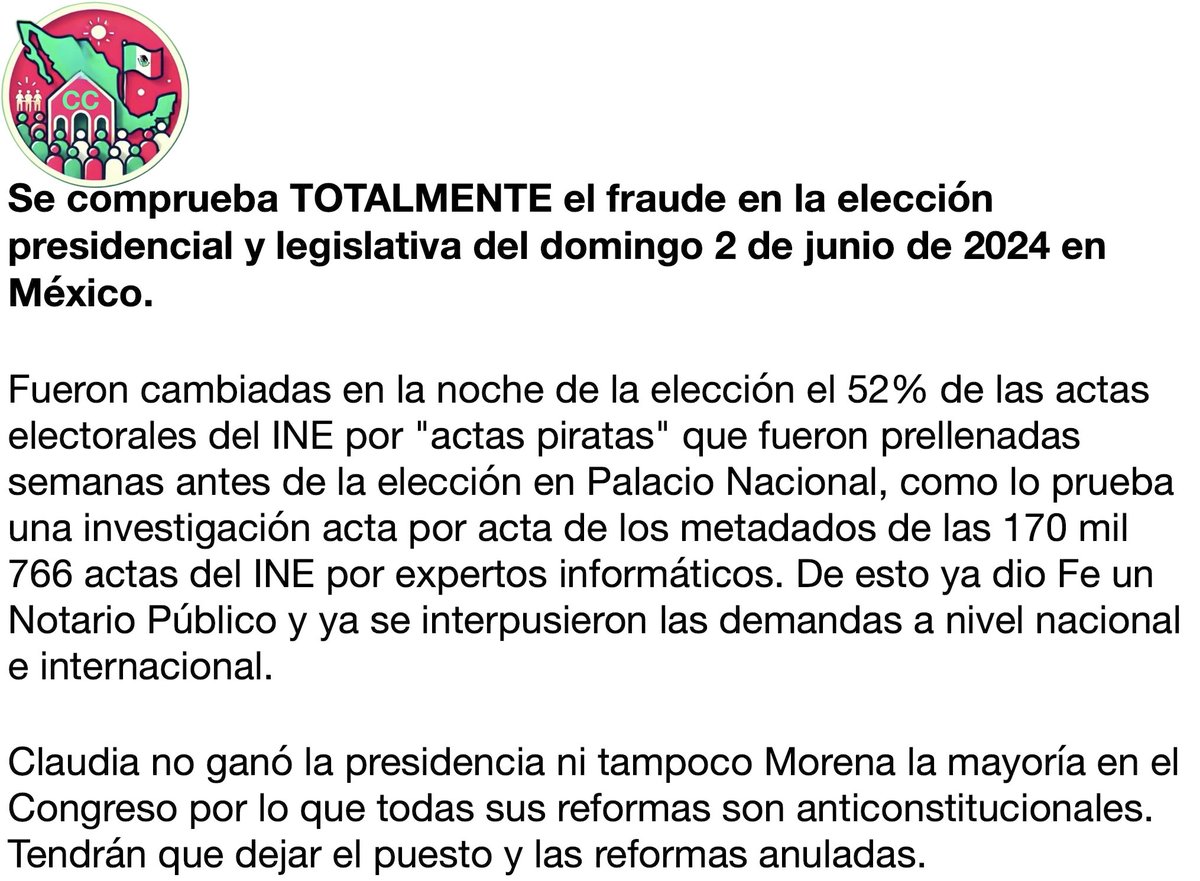 carpetapurpura's tweet photo. ¡ Noticia del Año !
Se Comprueba TOTALMENTE el fraude en la elección presidencial de México.

Reportaje especial de los analistas e investigadores del Conteo Ciudadano (CC) en exclusiva para La Carpeta Púrpura

- Fueron cambiadas el 52% de las actas originales de votación del INE por "actas piratas" prellenadas semanas antes de la elección.
- Ya dio fe un Notario Público que se mantiene en el anonimato por seguridad.
- Así lo comprueba una investigación acta por acta de las 170 mil 766 por parte de expertos informáticos que también se mantienen en reserva para evitar chantajes o presiones del gobierno.
- La Ley de Benford ya había probado que se habían manipulado los números de la elección, pero ahora se tiene una EVIDENCIA FISICA del fraude.
- El INE permitió que se violara la "cadena de custodia" para que se pudieran cambiar las actas, para lo cual utilizaron a los 21 mil "siervos de la nación" que operaron como presidentes o secretarios de casilla.
- Engañaron a Xóchitl Gálvez y a los científicos con el Conteo Rápido del INE, el cual ya se probó que no tenía las 5 mil 651 actas en las que basaron el resultado que dieron la noche del domingo 2 de junio y muchas de esas actas eran "piratas".
- Engañaron también a Macario Schettino que no supo que estaba comparando "actas piratas" como lo prueba los metadados violados. Por eso creyó que no había fraude "el día de la elección"... El análisis de los metadatos prueba que si hubo tal fraude.
- Eso justifica porqué hubo "votos planchados" lo que ya fue denunciado por dos consejeros del INE y que Taddei no investigó.
- Se demuestra también que el padrón del INE estaba "inflado" con 7 millones de migrantes a los que les dieron credenciales para votar y tarjetas de bienestar de AMLO para comprarles el voto.
- Como el INE y el Tribunal Electoral fueron copartícipes del fraude y la Fiscalía Especializada de Delitos Electorales (Fisel) y la Fiscalía General de la República tienen "fiscales carnales" que no han atendido la denuncia ciudadana que se presentó el 8 de julio, se acudirá ante instancias internacionales.
- Por eso el INE quería destruir o quemar toda la evidencia, toda la papelería de la elección, las actas y las boletas. Pero ya se interpuso una demanda por parte del abogado penalista Guillermo Hamdan para evitar eso... ¡pero aunque las destruyan los expertos del Conteo Ciudadano (CC) tienen un respaldo del 100% de las actas y la prueba de que los metadatos fueron violados, lo que invalida TODA la elección, pues más de la mitad de las actas fueron alteradas!.

Lo anterior significa:
1. Que Claudia Sheinbaum no ganó las elecciones, que no obtuvo el voto popular y que está usurpando el cargo de Presidenta de la República.
El Conteo Ciudadano (CC) de las "sábanas" que enviaron miles de ciudadanos y estuvieron capturando y contando más de 200 voluntarios arrojó los siguientes resultados:

Que Xóchil gana la elección con el 51.15% de los votos contra sólo 38.22% de los votos para Claudia Sheinbaum.

Proyectando esos resultados al universo de la elección, Xóchitl habría obtenido 35 millones 760 mil 492 votos, contra sólo 26 millones 720 mil 743 votos de Claudia. Es decir que Xóchitl gana por una ventaja de 9 millones 039 mil 749 votos. Y una diferencia de 12.93 puntos porcentuales. Lo cual es inversamente proporcional al resultado que dio el INE con sus "actas piratas".

Ya había la sospecha de que se había violado la ciberseguridad del sistema informático del INE, desde que Gommo, un simple ciudadano, desde la computadora de su casa, encontró que había 850 actas clonadas o duplicadas, es decir que el INE había metido la misma acta en dos secciones o casillas incluso de diferentes estados, algo imposible de que hubiera ocurrido si el sistema no se hubiera violado, tal como nos revelaron técnicos que participaron en su diseño y construcción. Otra prueba más de que hubo "actas piratas".

Además, otro ciudadano que se firma con el seudónimo de P@rtidO Neoliberal ha estado revisando con grafólogos acta por acta y encontró miles de firmas falsificadas o duplicadas, lo que comprueba nuevamente que hubo cambio de las actas originales por "actas piratas"... Además encontró más de 2000 actas firmadas con votos en blanco, lo que demuestra que se trató de un fraude maquinado, preparado semanas antes de la elección. Esas actas no sólo son fraude, sino delitos penales, por lo que miles de ciudadanos que las firmaron podrían ir a la cárcel.

2. La sobrerepresentación legislativa es totalmente ilegal, por lo que la mayoría en el Senado y en la Cámara de Diputados es espuria, ya que no sólo violaron el 8% de sobrerepresentación que permite la ley, sino que además varios de esos diputados y senadores no ganaron legítimiamente su cargo, sino que entraron gracias a las "actas piratas".

3. Que las modificaciones a la Constitución son totalmente inválidas, ilegales e ilegítimas, así como anti-constitucionales.

4. Que la "Reforma Judicial" es totalmente inválida. Y que la elección de jueces es una farsa pues resultaría que haitianos o venezolanos migrantes con los que inflaron el padrón van a elegir a los jueces mexicanos y que esa elección la harán con ese padrón adulterado y con el INE Chairo que fue quien realizó el fraude de la elección presidencial.

5. Que la desaparición de los Organismos Autónomos como el INAI es totalmente inválida, porque ni Claudia ni el Congreso que la aprobó tienen representatividad porque son producto de un fraude electoral.

El ex presidente AMLO intervino ilegalmente en el proceso como fue sentenciado pero no sancionado por el propio Tribunal Electoral.

Se gastaron un billlón de pesos en el fraude, tal como reveló el reportaje especial de La Carpeta Púrpura publicado en twitter (x) el 24 de diciembre y en nuestro página web:

https://t.co/uKN1Biikvf

Ya hay varias demandas judiciales tanto en México como en el extranjero que atienden varios de estos puntos, por lo que tarde o temprano Claudia tendrá que dejar el cargo de Presidenta, al tiempo que AMLO deberá ser juzgado por haber hecho el fraude electoral más monstruoso en la historia de México y quizá del mundo, y el INE Chairo tendrá que ser desmantelado y Guadalupe Taddei procesada para deslindar sus responsabilidades ya que se considera que ella fue la operadora del fraude.