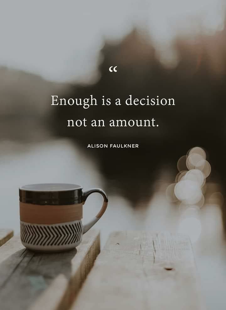 Enough is a decision, not an amount.