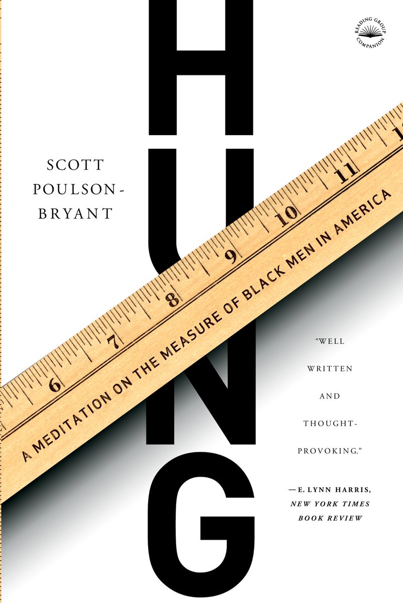 There’s a book that all Black Men need to read by Scott Poulson-Bryant (<a href="/SPBPHD/">born black</a>) called Hung: A Meditation on the Measure of Black Men in America.