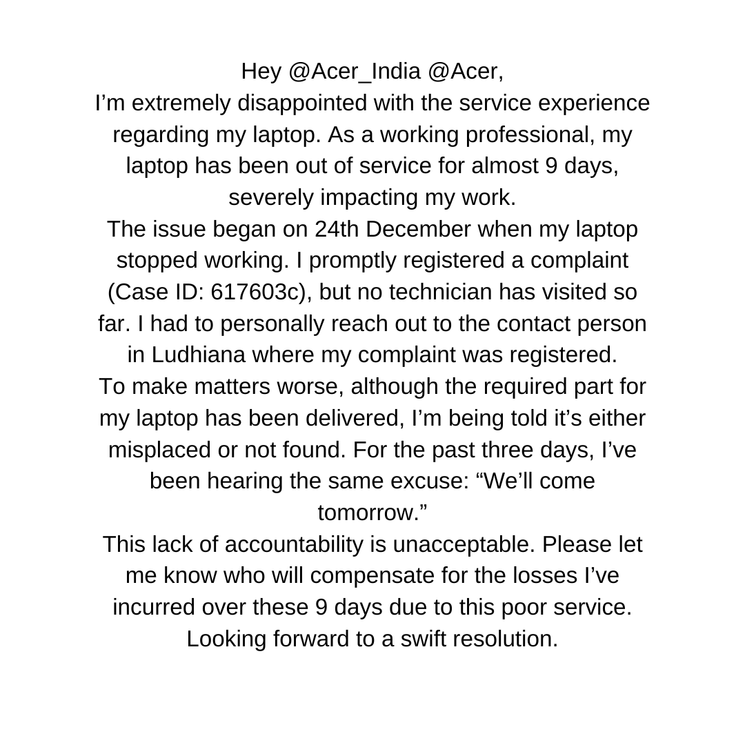 Ansh_CFC's tweet photo. Disappointed with @Acer_India @Acer’s service.
9 days without my laptop has caused immense work loss, and the excuses keep piling up. It’s unacceptable for a professional to face such negligence. Hoping for a swift resolution to my complaint (Case ID: 617603c). https://t.co/vDfBeh4aT7