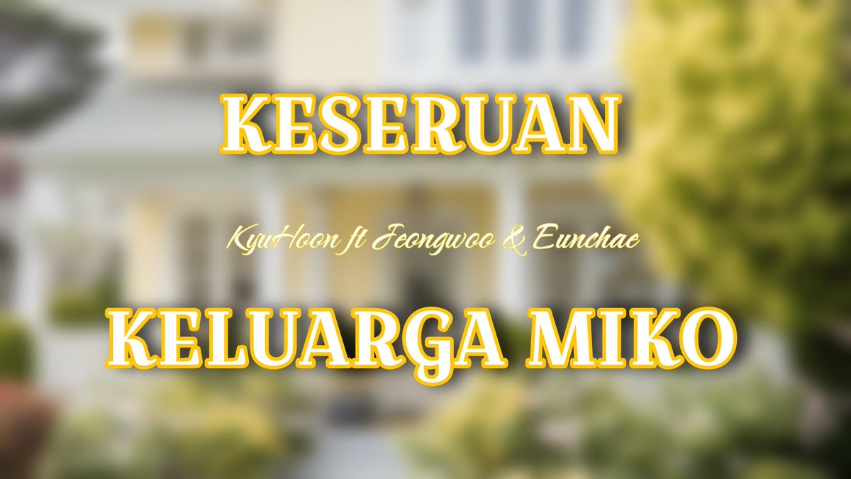 KYUHOON ft Jeongwoo &amp; Eunchae ((daily AU))

Keseruan Keluarga Miko ; KKM

Bercerita mengenai keseharian keluarga MIKO dan MIKA bersama kedua anaknya, Maharaja &amp; Maya.

note. missgendering! ga suka, tinggalkan.