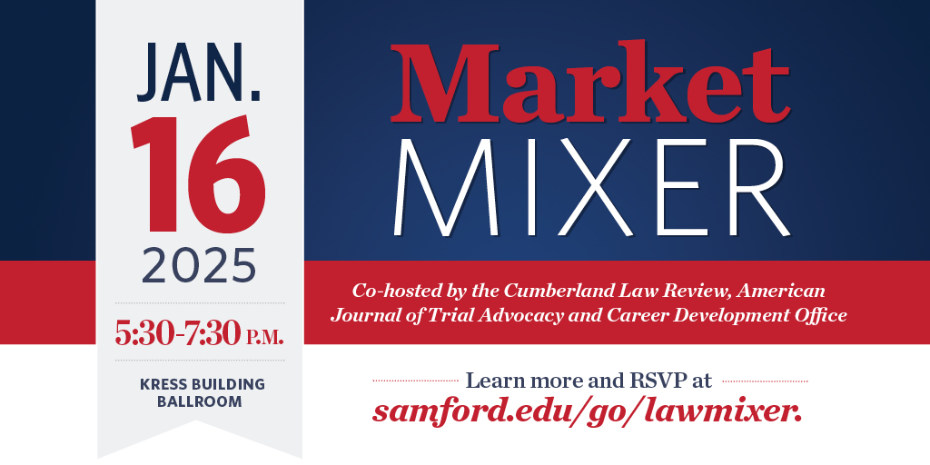 Birmingham area attorneys are invited to mix and mingle with Cumberland School of Law students at our Market Mixer event on Jan. 16, hosted by the Cumberland Law Review, the American Journal of Trial Advocacy and the Career Development Office. samford.edu/go/lawmixer