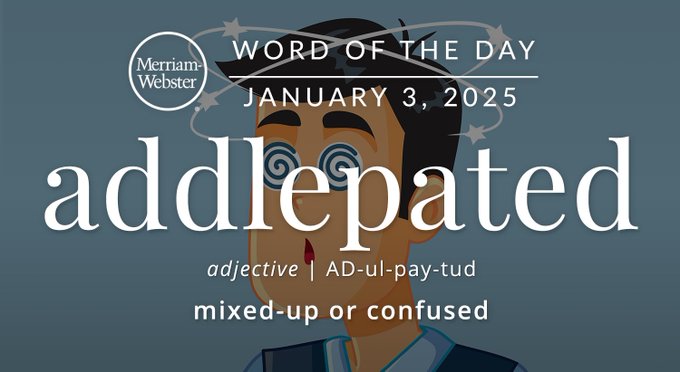 Merriam-Webster Word of the Day January 3, 2025 'addlepated' adjective | AD-ul-pay-tud "mixed up or confused" Background Image:  A confused man