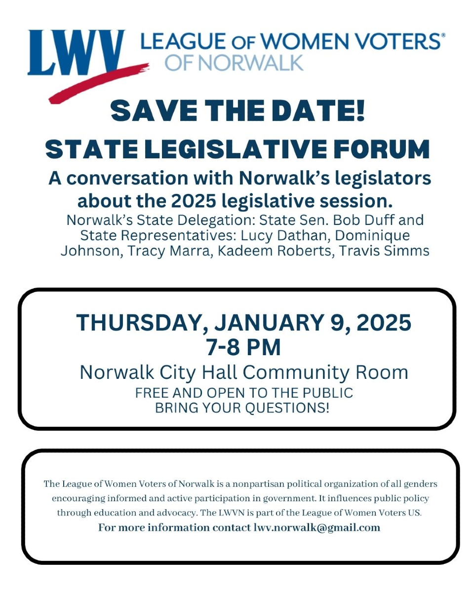 Meet your State Legislator at the State Legislative Forum
sponsored by League of Women Voters' of Norwalk

Thursday, January 9th at Norwalk City Hall Community Room
7-8 PM

Join the State Delegation of Norwalk for this in person discussion! Bring your questions!