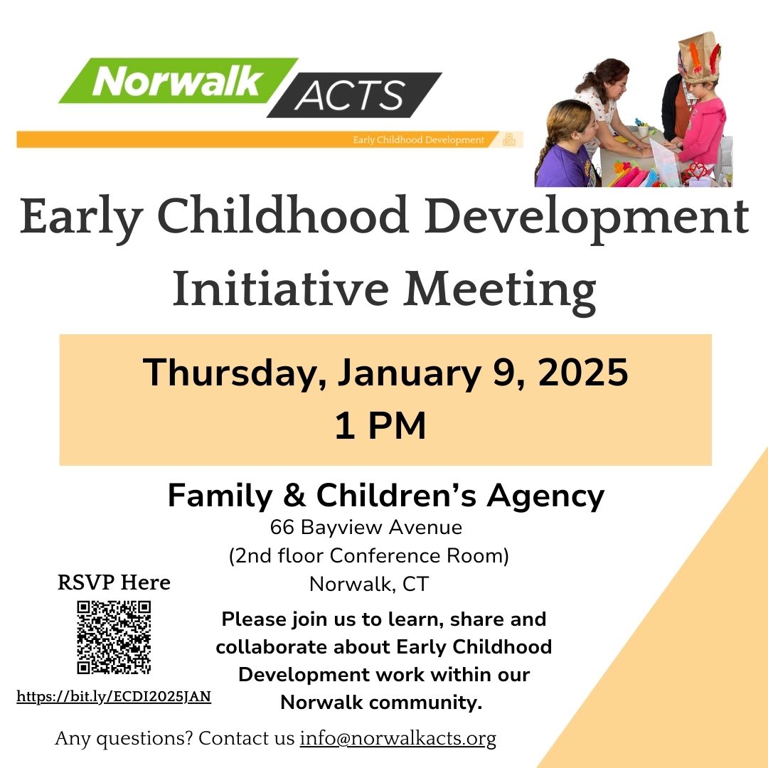 Join us for our Early Childhood Development Initiative General Meeting
Thursday, January 9, 2025
1 PM
Family &amp; Children's Agency - Ben Franklin
66 Bayview Avenue
2nd floor

Learn, share, and collaborate about the early childhood development work within the Norwalk community!