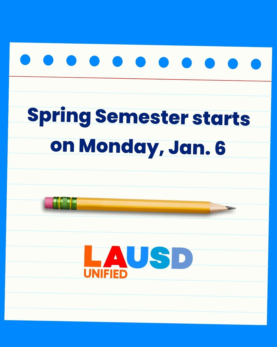 Los Angeles Unified families: The first day of the Spring Semester starts on Monday, Jan. 6.