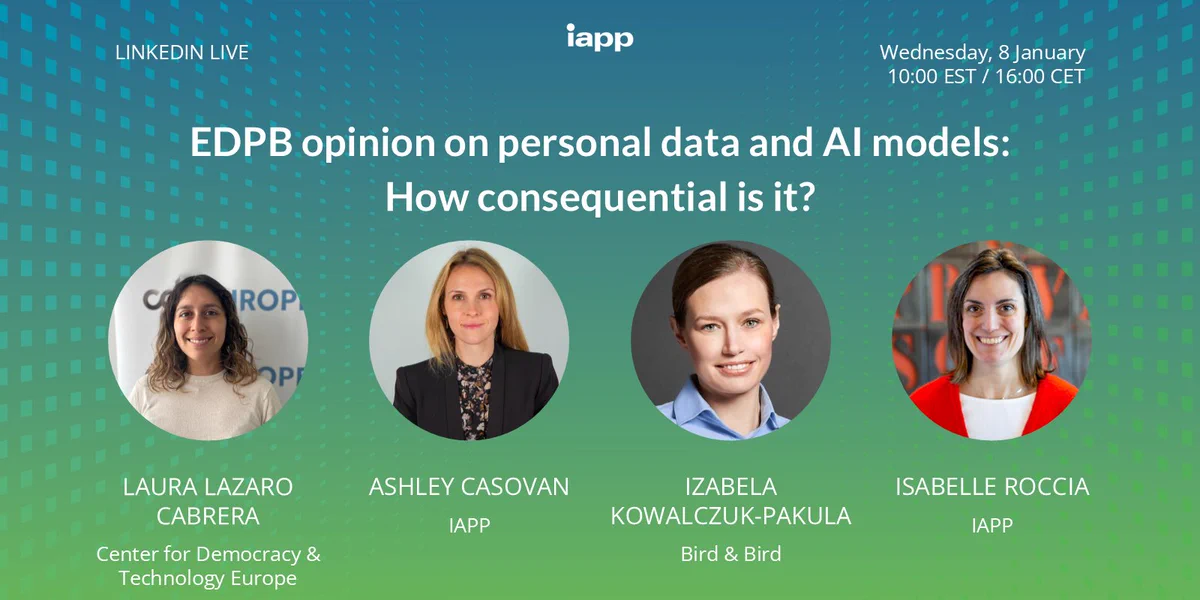 LinkedIn Live IAPP event banner for January 8, featuring a discussion titled 'EDPB opinion on personal data and AI models: How consequential is AI?' with speakers Laura Lazaro Cabrera from Center for Democracy & Technology Europe, Ashley Casovan, Izabela Kowalczuk-Pakula from Bird & Bird, and Isabelle Roccia from IAPP. The banner includes the IAPP and LinkedIn Live logos, with a decorative green and blue background. This event takes place on Wednesday, 8 January at 10:00 EST/16:00 CET.