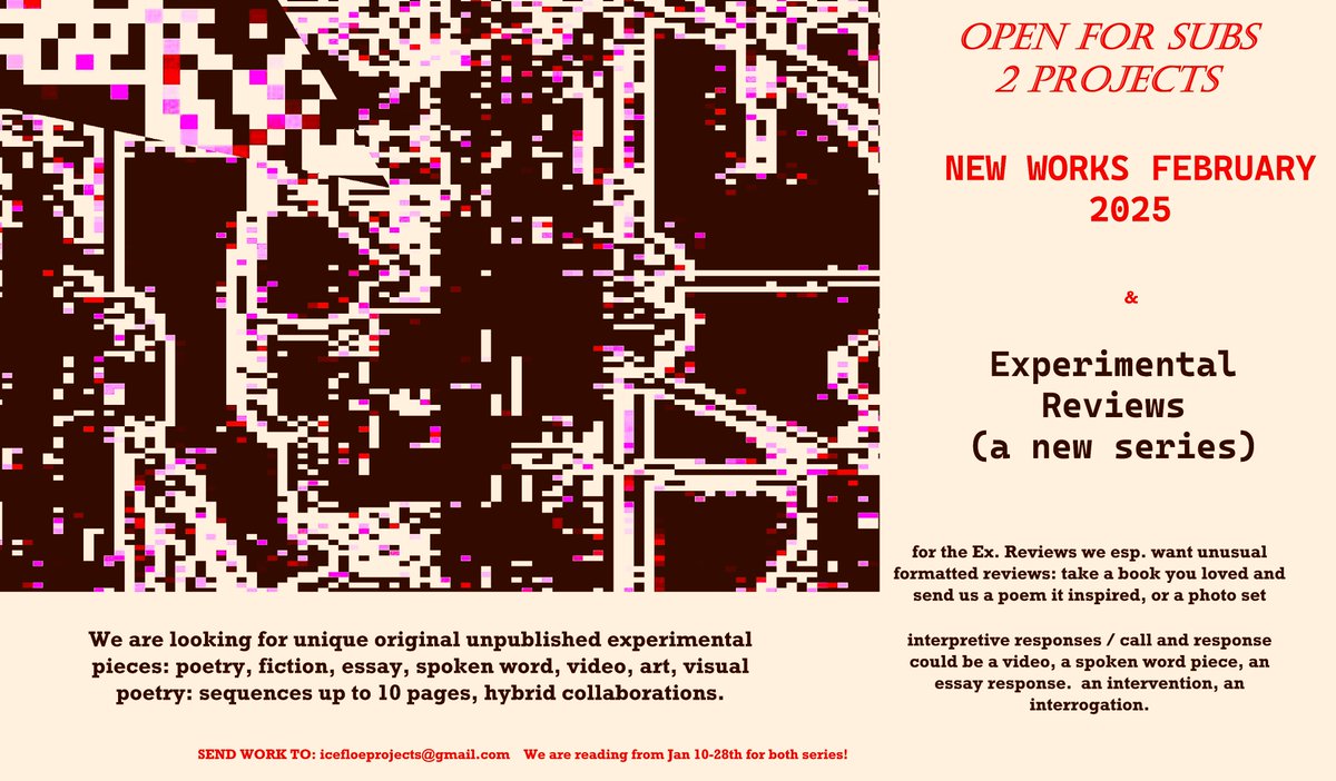 ANNOUNCEMENT ICE FLOE PRESS IS OPEN FOR SUBMISSIONS Jan 10-28th 2025
for 2 series: Feb. New Works project &amp; a new series - Experimental Reviews.
Send challenging radical innovative work to us at icefloeprojects@gmail.com 
#poems #essays #hybrid #prose #video #collab #spokenword