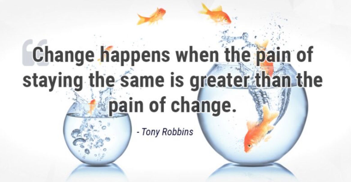 “Change happens when the pain of staying the same is greater than the pain of change”

― Tony Robbins #quoteoftheday