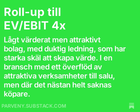 parveny's tweet photo. Roll-up till EV/EBIT 4x:

Lågt värderat men attraktivt bolag, med duktig ledning, som har starka skäl att skapa värde. I en bransch med ett överflöd av attraktiva verksamheter till salu, men där det nästan helt saknas köpare. https://t.co/a0sNV8cXGU