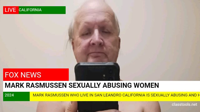 Mark Rasmussen California Mark Rasmussen has been sexually abusing women and kids in california ...