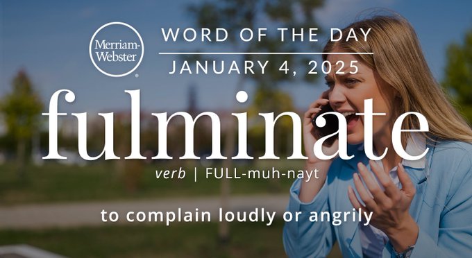 Merriam-Webster Word of the Day January 4, 2025 'fulminate' verb | FULL-muh-nayt "to complain loudly or angrily" Background Image: a person yelling on the phone