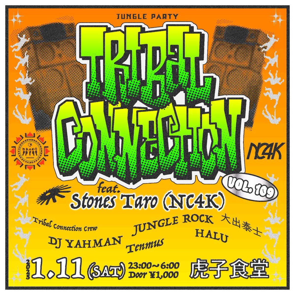 JUNGLE PARTY
Tribal Connection VOL.109
at 虎子食堂
Toranokoshokudo, Shibuya

2025.1.11(SAT)
23:00-06:00
Door ¥1000

featuring
<a href="/stonestarojp/">Stones Taro</a> 
<a href="/nocollar4kicks/">NC4K</a> 

Tribal Connection Crew
<a href="/DJ_YAHMAN/">DJ YAHMAN</a> 
<a href="/JUNGLER0CK/">JUNGLE ROCK</a> 
<a href="/TTAAIIJJII/">tj.od</a> 
<a href="/2ako10ms/">Tenmus</a> 
<a href="/HALU_tokyo/">HALU</a> 

Flyer Design
<a href="/Bingo_Habanero/">HW BINGO</a>